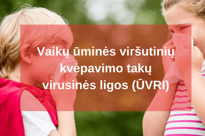 Vaikų ūminės viršutinių kvėpavimo takų virusinės ligos (ŪVRI)